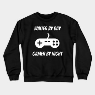 Waiter By Day Gamer By Night Crewneck Sweatshirt